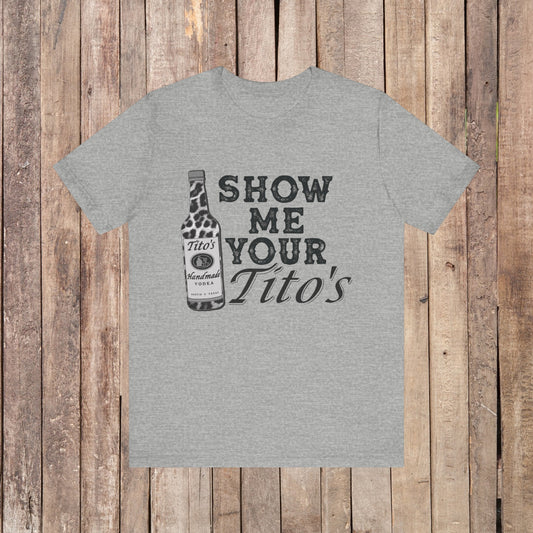 Show me your Tito's Unisex Jersey Short Sleeve Tee